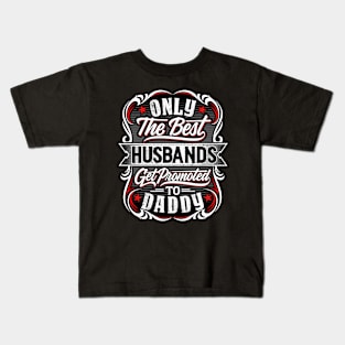 Best Husbands get promoted to Daddy Kids T-Shirt